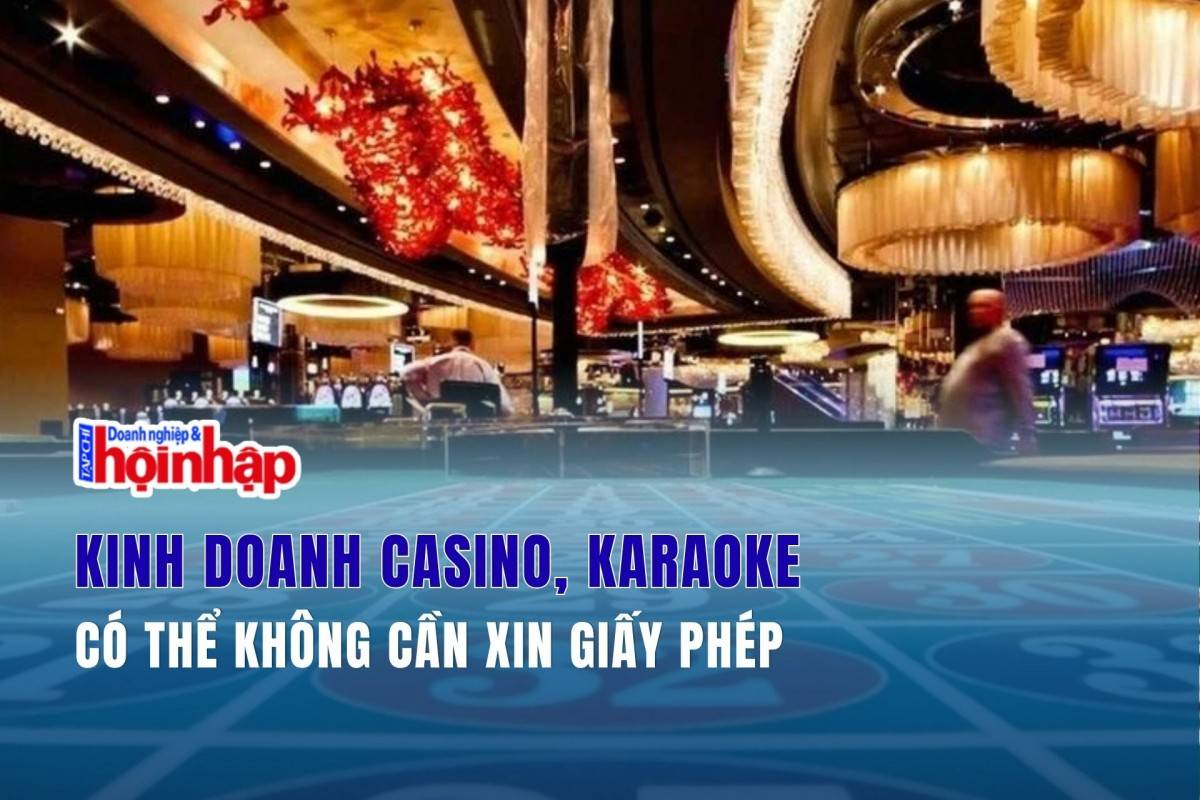Kinh doanh casino, karaoke có thể không cần xin giấy phép